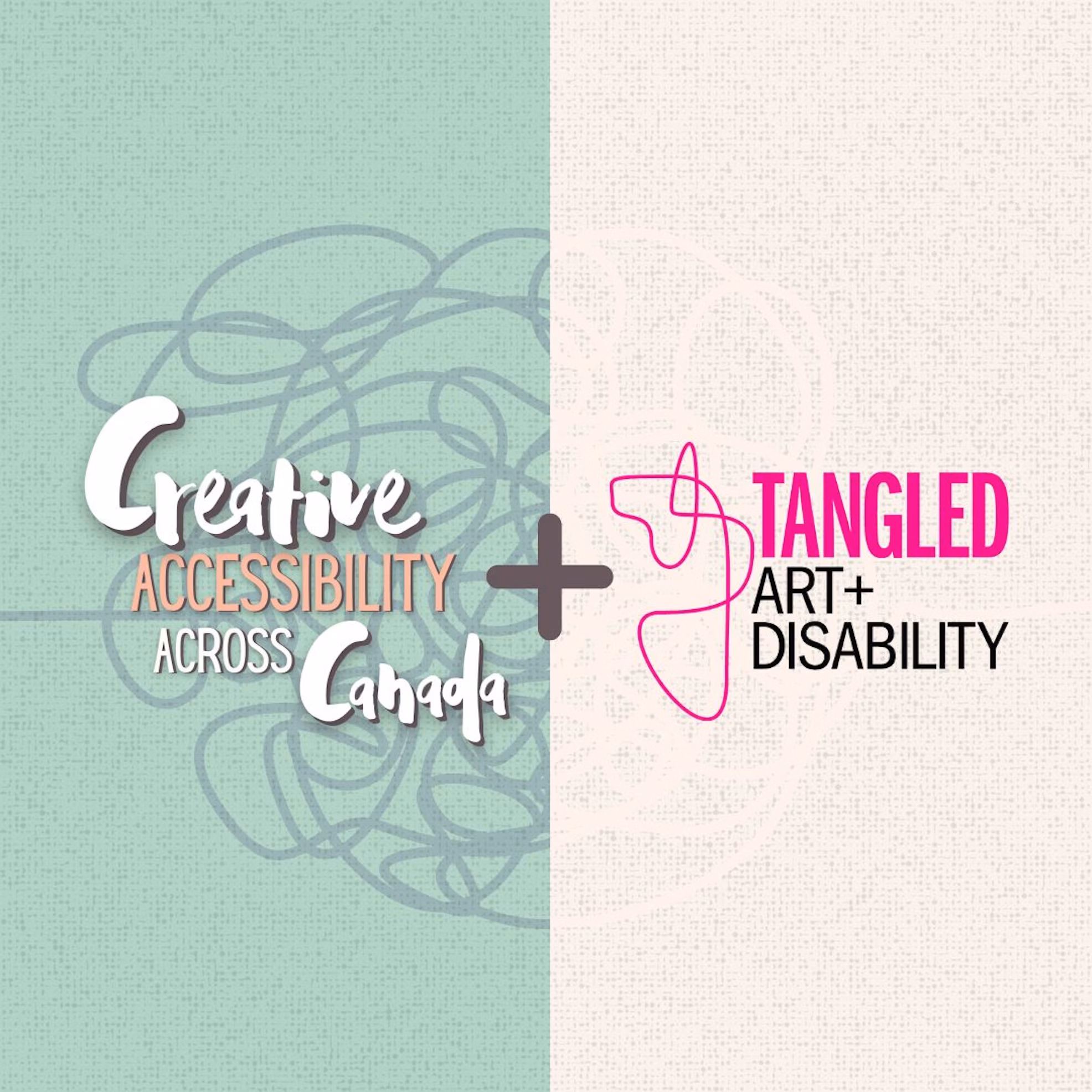 Creative Accessibility Across Canada & Tangled Art + Disability