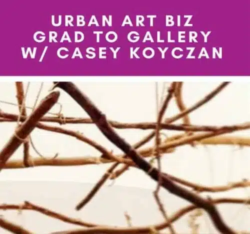 Photo of sticks with headline Urban Art Biz Grad to Gallery with Casey Koyczan