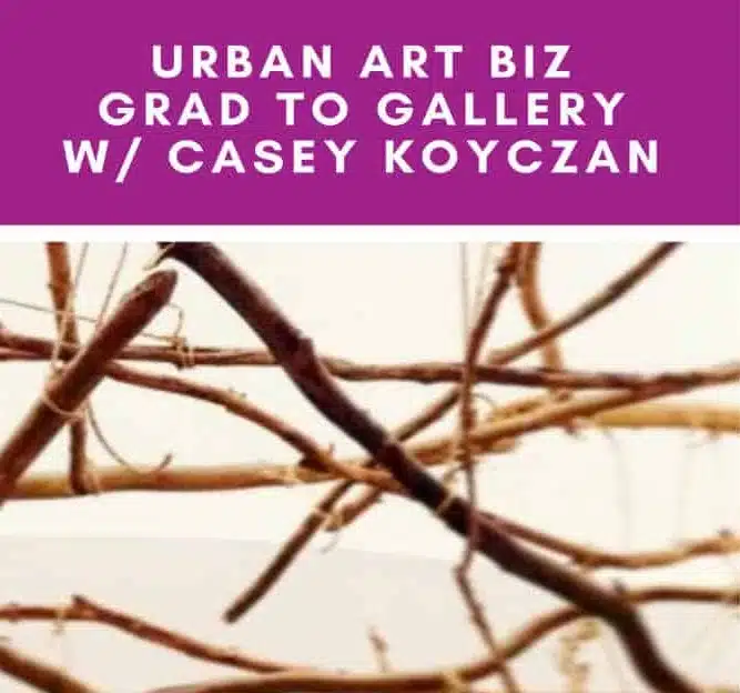 Photo of sticks with headline Urban Art Biz Grad to Gallery with Casey Koyczan