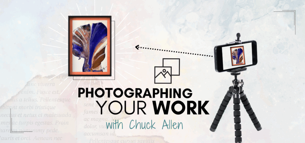textured background with iphone on tripod pointed at framed artwork. Headline reads Photographing Your Work with Chuck Allen