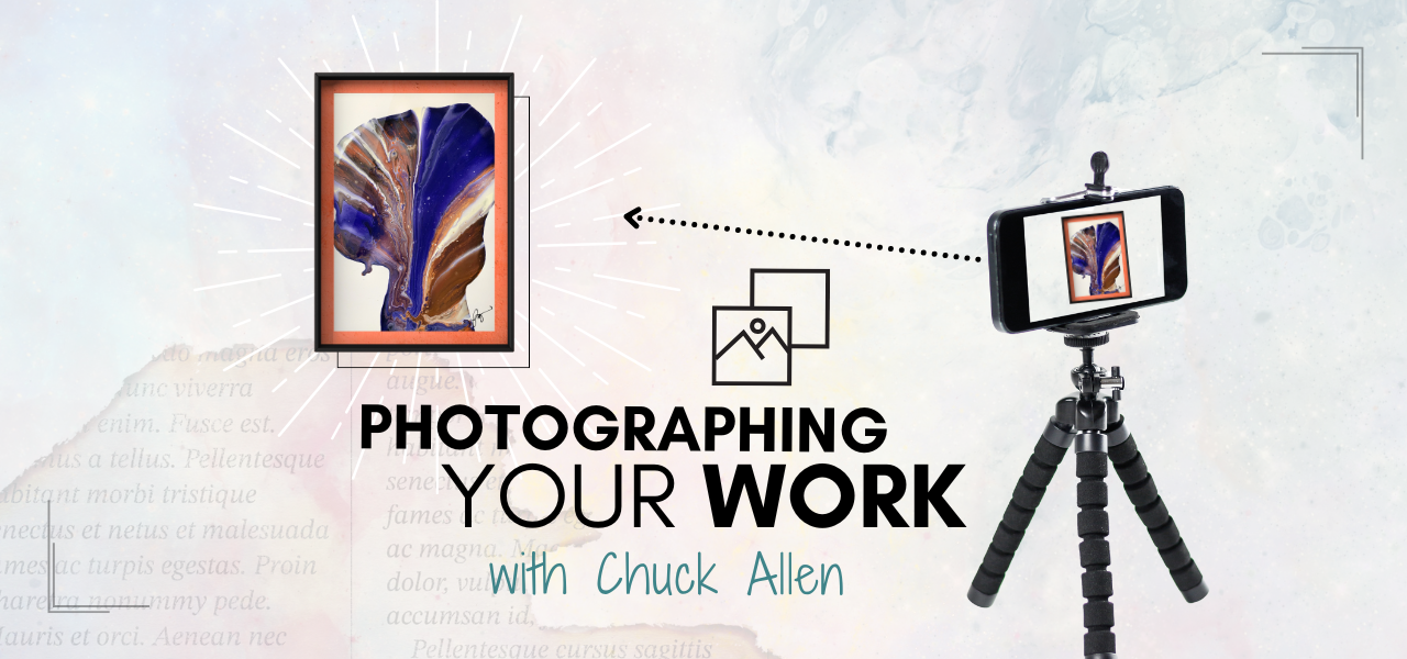 textured background with iphone on tripod pointed at framed artwork. Headline reads Photographing Your Work with Chuck Allen